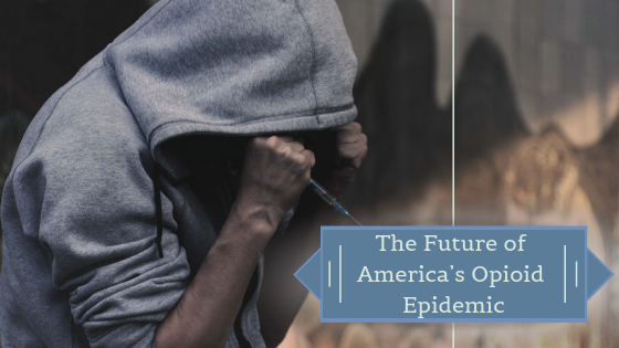 The Future of America’s Opioid Epidemic
